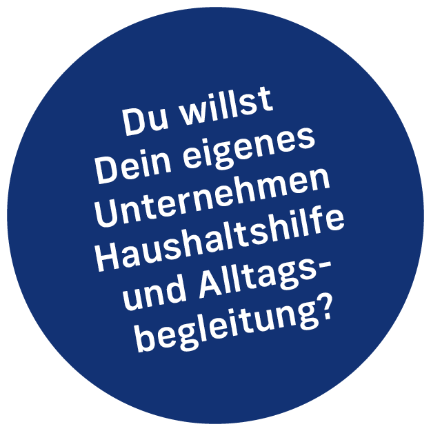 Du willst dein eigenes Unternehmen Haushaltshilfe und Alltagsbegleitung?